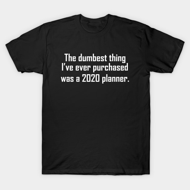 2020 planner T-Shirt by PrimalWarfare